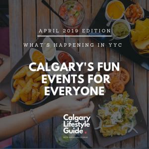 Calgary's Fun Events for the whole family - Calgary local events April 2019