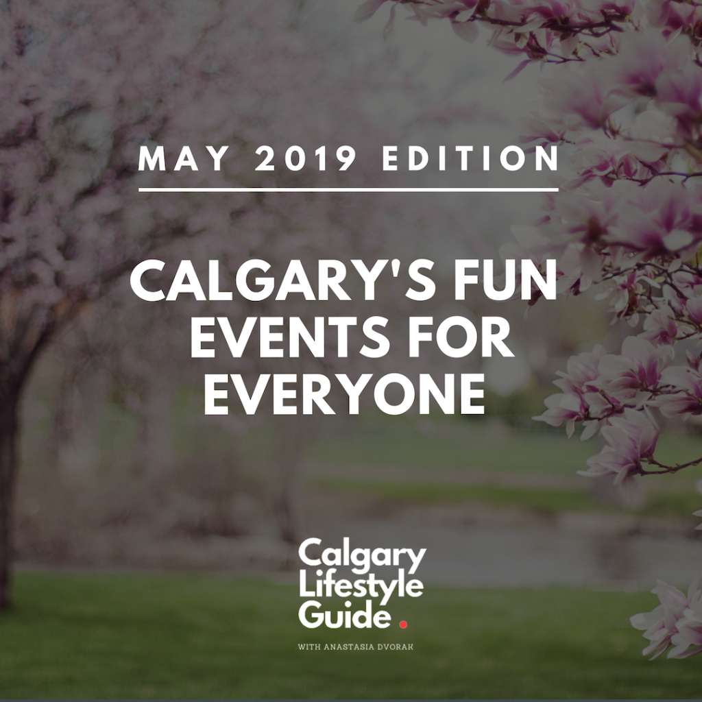 Fun Things to do in Calgary in May 2019 - Calgary Local and Fun Events including Family Events